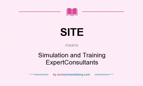 What does SITE mean? It stands for Simulation and Training ExpertConsultants