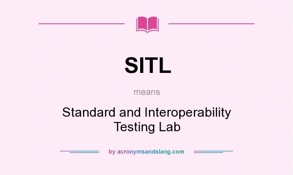 What does SITL mean? It stands for Standard and Interoperability Testing Lab