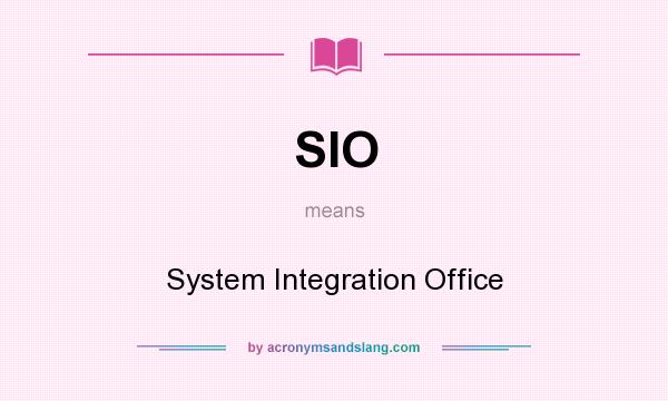 What does SIO mean? It stands for System Integration Office