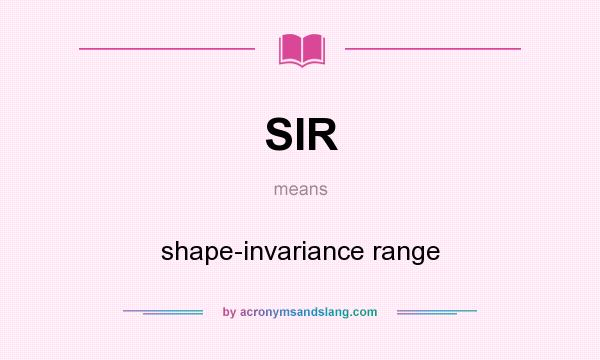 What does SIR mean? It stands for shape-invariance range
