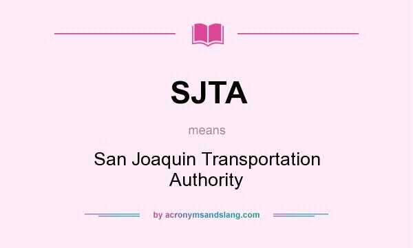 What does SJTA mean? It stands for San Joaquin Transportation Authority