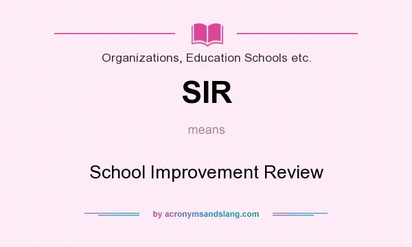 What does SIR mean? It stands for School Improvement Review