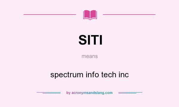 What does SITI mean? It stands for spectrum info tech inc