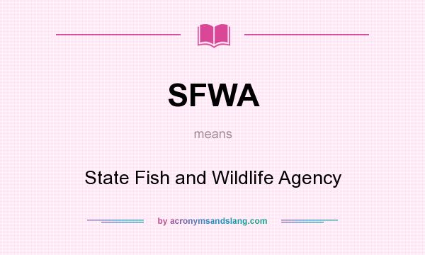 What does SFWA mean? It stands for State Fish and Wildlife Agency