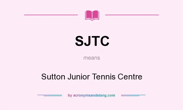 What does SJTC mean? It stands for Sutton Junior Tennis Centre