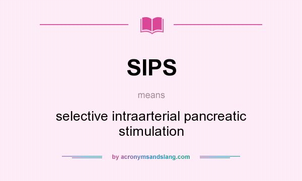 What does SIPS mean? It stands for selective intraarterial pancreatic stimulation