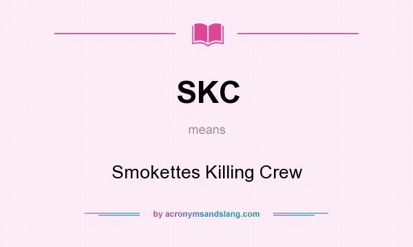 What does SKC mean? It stands for Smokettes Killing Crew