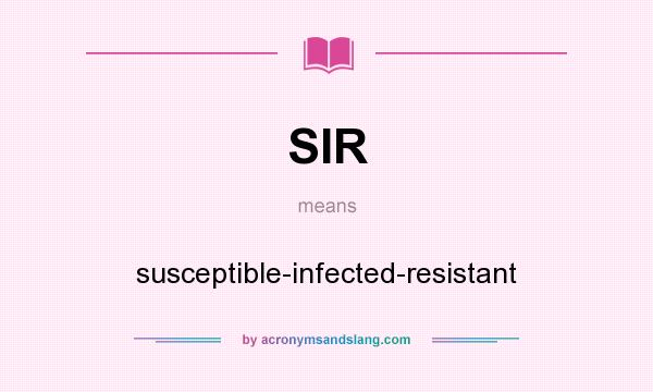 What does SIR mean? It stands for susceptible-infected-resistant