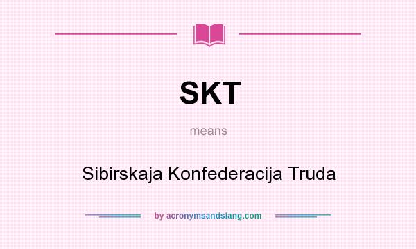What does SKT mean? It stands for Sibirskaja Konfederacija Truda