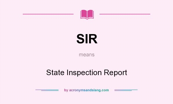 What does SIR mean? It stands for State Inspection Report