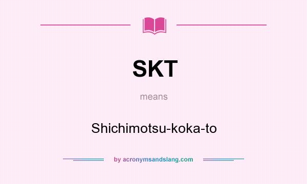 What does SKT mean? It stands for Shichimotsu-koka-to