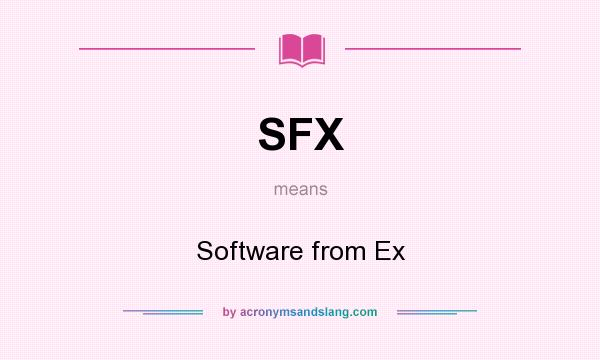 What does SFX mean? It stands for Software from Ex