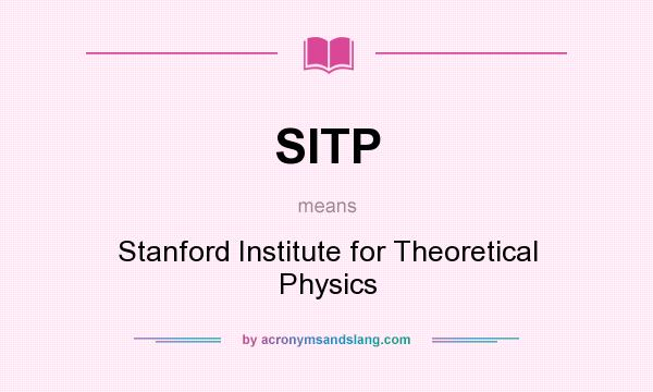 What does SITP mean? It stands for Stanford Institute for Theoretical Physics