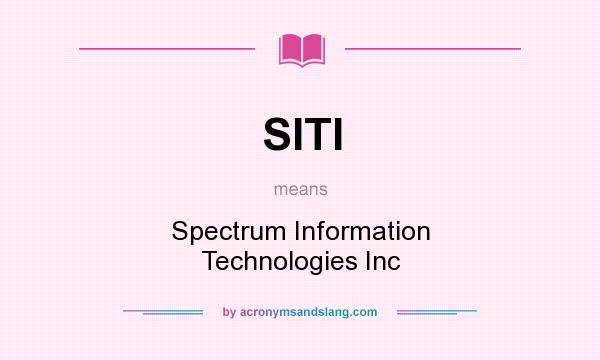 What does SITI mean? It stands for Spectrum Information Technologies Inc