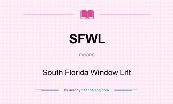 What does SFWL mean? It stands for South Florida Window Lift