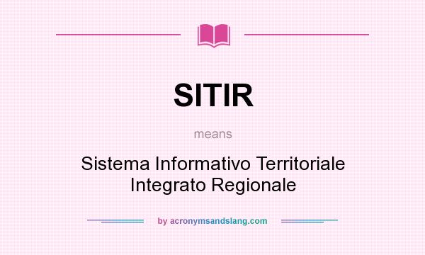 What does SITIR mean? It stands for Sistema Informativo Territoriale Integrato Regionale