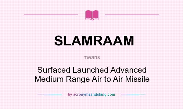 What does SLAMRAAM mean? It stands for Surfaced Launched Advanced Medium Range Air to Air Missile