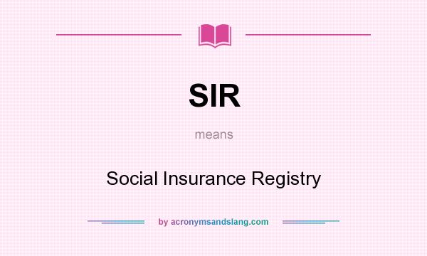 What does SIR mean? It stands for Social Insurance Registry