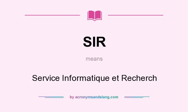 What does SIR mean? It stands for Service Informatique et Recherch