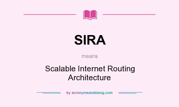 What does SIRA mean? It stands for Scalable Internet Routing Architecture