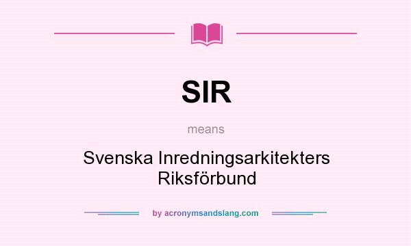 What does SIR mean? It stands for Svenska Inredningsarkitekters Riksförbund