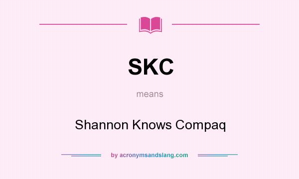 What does SKC mean? It stands for Shannon Knows Compaq