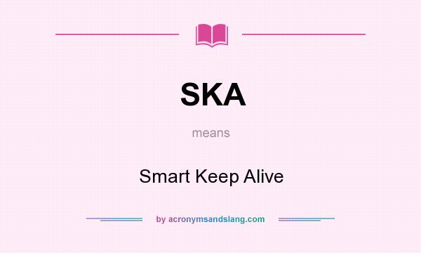 What does SKA mean? It stands for Smart Keep Alive