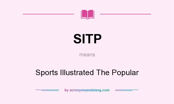 What does SITP mean? It stands for Sports Illustrated The Popular