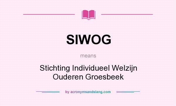 What does SIWOG mean? It stands for Stichting Individueel Welzijn Ouderen Groesbeek