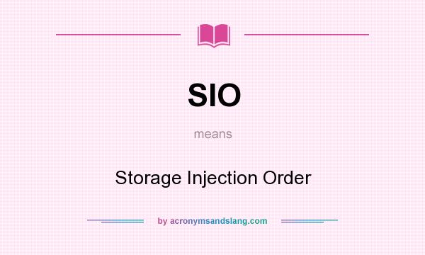 What does SIO mean? It stands for Storage Injection Order
