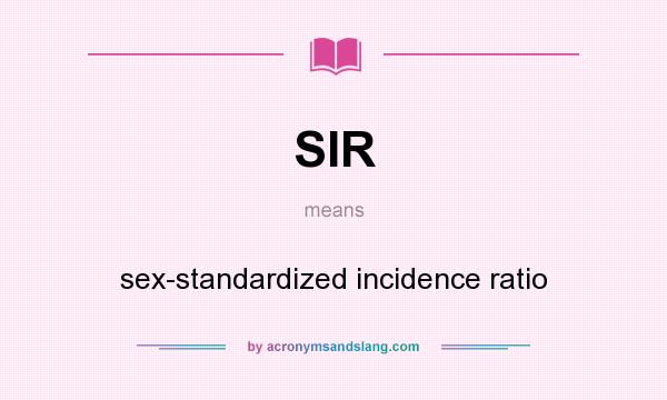 What does SIR mean? It stands for sex-standardized incidence ratio