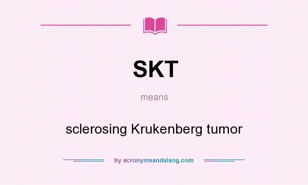 What does SKT mean? It stands for sclerosing Krukenberg tumor
