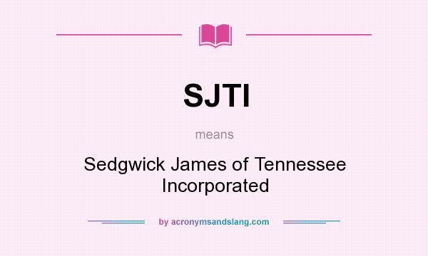 What does SJTI mean? It stands for Sedgwick James of Tennessee Incorporated