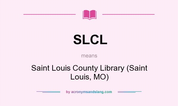 What does SLCL mean? It stands for Saint Louis County Library (Saint Louis, MO)