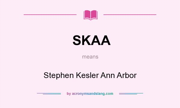 What does SKAA mean? It stands for Stephen Kesler Ann Arbor