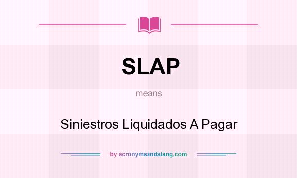 What does SLAP mean? It stands for Siniestros Liquidados A Pagar