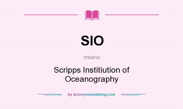What does SIO mean? It stands for Scripps Institiution of Oceanography