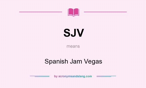 What does SJV mean? It stands for Spanish Jam Vegas