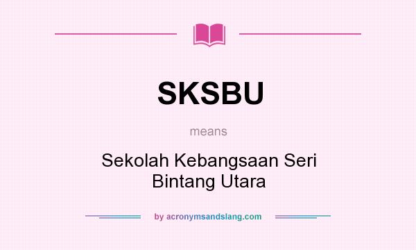 What does SKSBU mean? It stands for Sekolah Kebangsaan Seri Bintang Utara