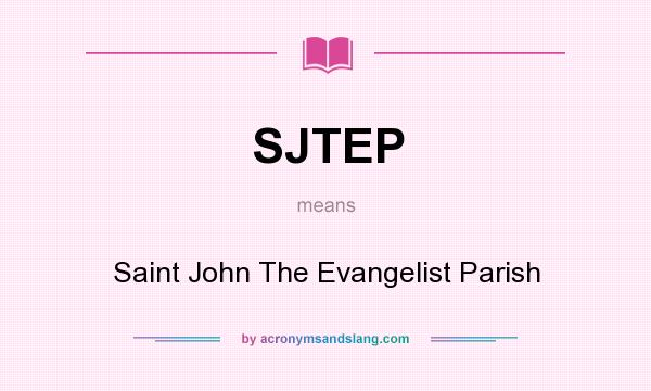 What does SJTEP mean? It stands for Saint John The Evangelist Parish