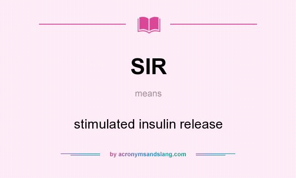 What does SIR mean? It stands for stimulated insulin release