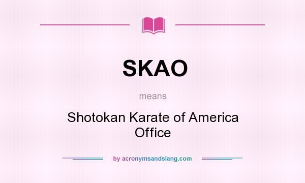 What does SKAO mean? It stands for Shotokan Karate of America Office