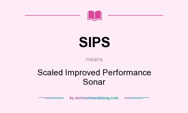 What does SIPS mean? It stands for Scaled Improved Performance Sonar