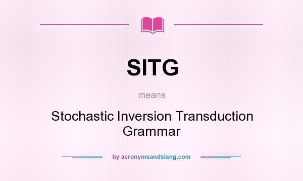 What does SITG mean? It stands for Stochastic Inversion Transduction Grammar