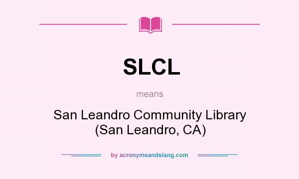 What does SLCL mean? It stands for San Leandro Community Library (San Leandro, CA)