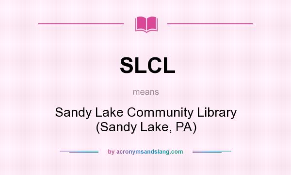 What does SLCL mean? It stands for Sandy Lake Community Library (Sandy Lake, PA)