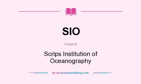 What does SIO mean? It stands for Scrips Institution of Oceanography