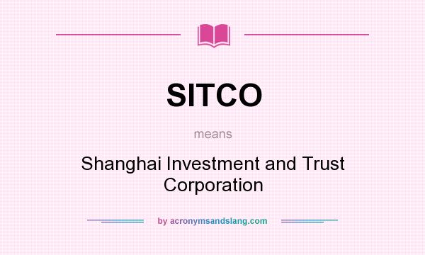 What does SITCO mean? It stands for Shanghai Investment and Trust Corporation