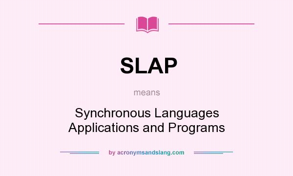 What does SLAP mean? It stands for Synchronous Languages Applications and Programs