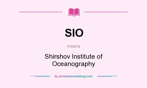 What does SIO mean? It stands for Shirshov Institute of Oceanography